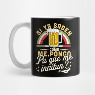 Si Ya Saben Como me Pongo Pa Que me Invitan Funny Mexican Mug